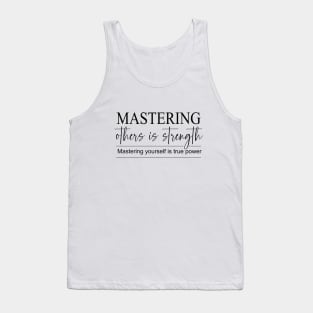 Mastering others is strength. Mastering yourself is true power, Daily Reflection Quotes Tank Top